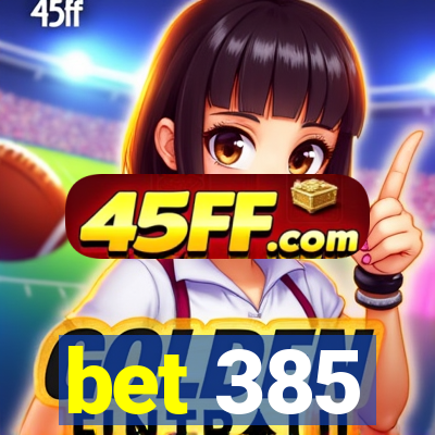 bet 385